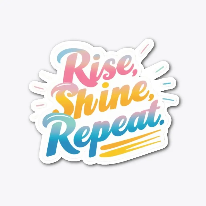 Rise, Shine, Repeat–Motivational Sticker