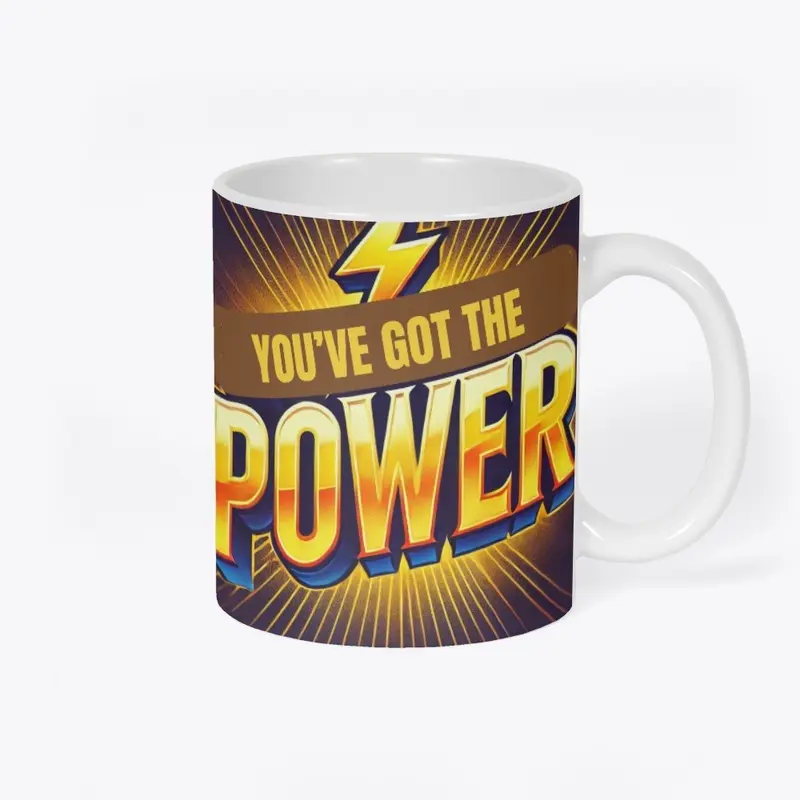 "You've Got The Power" Motivational Mug